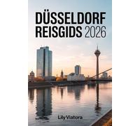 DÜSSELDORF REISGIDS 2026: Een praktische gids voor het plannen van cultuur, gastronomie en ontspannen verkenning langs de Rijn