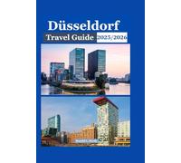 Düsseldorf Travel Guide 2025/2026: The Ultimate Guide to the Rhine Metropolis - Art, Altbier, and Altstadt Secrets