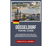 Düsseldorf Travel Guide: Discover Germany with Maps, Local Events, Budget tips, Solo & Family fun, Rhine Promenade Walks and itineraries