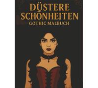 Düstere Schönheiten - Gothic Malbuch: Elegante Designs gotischer Mode & alternativer Stil für Jugendliche & Erwachsene