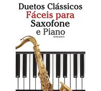 Duetos Clássicos Fáceis para Saxofone e Piano: Com canções de Brahms, Handel,Tchaikovsky e outros compositores