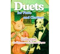 Duets for Flute & Clarinet: Collection for Biginners and Advanced Players