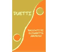 Duetti: Racconti di Elisabetta Amoroso