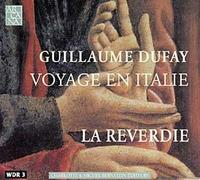 Dufay -La Reverdie - Dufay: Voyage En Italie