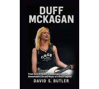 Duff McKagan Biography: From Guns N’ Roses to Redemption - The Remarkable Life and Music of a Rock Legend