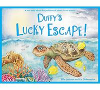 Duffy S Lucky Escape : A True Story About Plastic In Our Oceans : 1