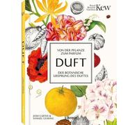 Duft: Von der Pflanze zum Parfum, der Botanische Ursprung des Duftes