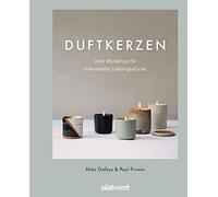 Duftkerzen: Dein Workshop für individuelle Lieblingsstücke - Ganz einfach Kerzen selber machen - mit den besten Tipps zum Kerzengießen für zuhause
