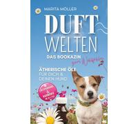 DUFTWELTEN: DAS BOOKAZIN zum Wohlfühlen - ÄTHERISCHE ÖLE FÜR DICH & DEINEN HUND