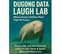 Dugong Data Laugh Lab Where Ocean Oddities Meet High-IQ Humor: Smart, Silly, and Sea-Powered Jokes for Kids, Teens & Adults Who Love Marine Fun