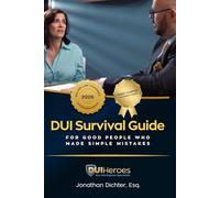 DUI Survival Guide: For Good People Who Make Mistakes