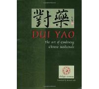 Dui Yao: The Art of Combining Chinese Medicinals