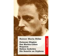 Duineser Elegien / Das Marien-Leben / Requiem / Sieben Gedichte / Die Sonette an