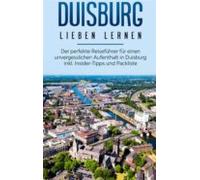 Duisburg Lieben Lernen: Der Perfekte Reiseführer Für Einen Unvergessli