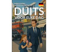 Duits voor elke dag: Dialogen in het Duits voor reizen en het dagelijks leven