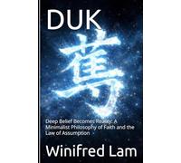 DUK: Deep Belief Becomes Reality: A Minimalist Philosophy of Faith and the Law of Assumption (The One-Word Philosophy Series)