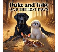 Duke and Toby and the Lost Fawn: A Heartwarming Tale of Friendship, Patience, and the Wonders of Nature (Brothers Forever)