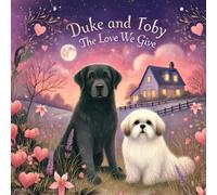 Duke and Toby and The Love We Give: Discovering Love in Life’s Smallest Moments (Brothers Forever)