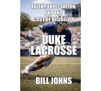 Duke Lacrosse: Talent, Expectation, and the Cost of Visibility (The Sacred Game)