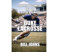 Duke Lacrosse: Talent, Expectation, and the Cost of Visibility (The Sacred Game)