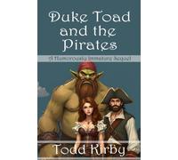 Duke Toad and the Pirates: A Humorously Immature Sequel