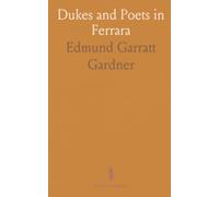 Dukes and Poets in Ferrara: A Study in the Poetry, Religion and Politics of the Fifteenth and Early Sixteenth Centuries