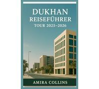 DUKHAN REISEFÜHRER TOUR 2025-2026: Dukhan - wo goldene Strände auf Wüstenhorizonte und Tradition auf Ruhe treffen. Diese Ausgabe 2025-2026 ist Ihr ... zusammengestellten Routenvorschlägen
