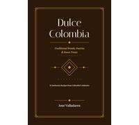 Dulce Colombia: Traditional Breads, Pastries & Sweet Treats