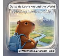 Dulce de Leche Around the World - Coloring Book for Kids: Explore Argentina, Chile & Uruguay with fun coloring pages, animals, and adventures