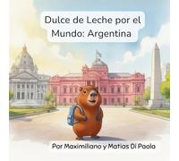 Dulce de Leche por el Mundo: Argentina: Un pequeño capibara. Un gran país. Una dulce aventura.