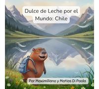 Dulce de Leche por el Mundo: Chile: Un pequeño capibara. Montañas gigantes. Una aventura en el desierto.