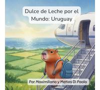 Dulce de Leche por el Mundo: Uruguay: Un pequeño capibara. Flamencos rosados. Una aventura curiosa.