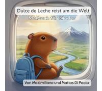 Dulce de Leche reist um die Welt - Malbuch für Kinder: Entdecke Argentinien, Chile und Uruguay mit lustigen Ausmalbildern