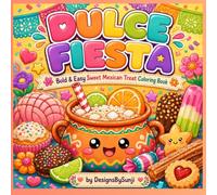 Dulce Fiesta: Bold and Easy Mexican Treats Coloring Book Featuring Cute Sweets, Desserts, Candy, and Drinks for Adults and Teens