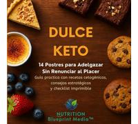 DULCE KETO: 14 Postres para Adelgazar Sin Renunciar al Placer: Guía práctica con recetas cetogénicas, consejos estratégicos y checklist imprimible para disfrutar en cetosis