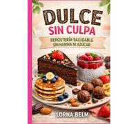 DULCE SIN CULPA: REPOSTERÍA SALUDABLE SIN HARINA NI AZÚCAR