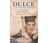 DULCE, The G-Rated Version - Vignettes of My Formidable Portuguese Mum