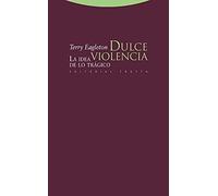 Dulce Violencia. La Idea De Lo Trágico (Estructuras y Procesos. Filosofía)