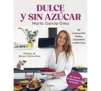 Dulce y sin azúcar: 80 propuestas fáciles, saludables y deliciosas. Sin azúcar, sin edulcorantes, sin gluten (Cocina casera)