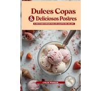 Dulces Copas y Deliciosos Postres: Deliciosas Creaciones Caseras, Sabores Creativos y Toppings Divertidos para Cada Bola de Helado