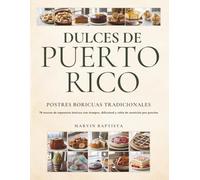 Dulces de Puerto Rico: 70 recetas de repostería boricua con tiempos, dificultad y nutrición por porción