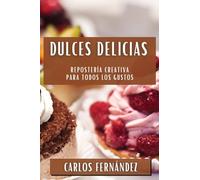 Dulces Delicias: Repostería Creativa para Todos los Gustos