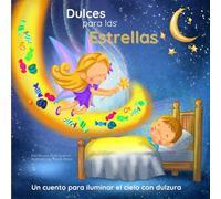Dulces para las estrellas: Un cuento para iluminar el cielo con dulzura