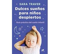 Dulces sueños para niños despiertos: Guía práctica del sueño infantil (Vergara)