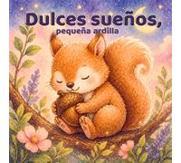 Dulces sueños, pequeña ardilla: Un cuento relajante para ayudar a los niños a descansar después del juego