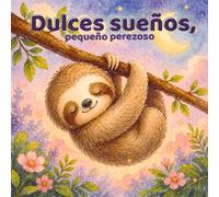 Dulces sueños, pequeño perezoso: Un cuento relajante para ayudar a los niños a dormir en calma