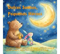 Dulces Sueños, Pequeños Héroes: 12 cuentos infantiles para antes de dormir - Historias cortas de animales, magia y amistad para niños a partir de 3 años