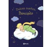 Dulces sueños, principito (Castellano - A PARTIR DE 0 AÑOS - PERSONAJES - El Principito)