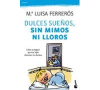 Dulces Sueños Sin Mimos Ni Lloros: Como Conseguir Que Tus Hijos Duerma