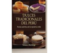 Dulces tradicionales del Perú: Recetas auténticas de la repostería criolla